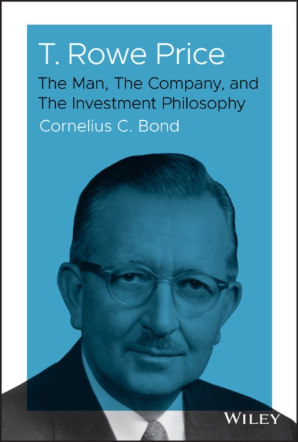 T. Rowe Price : The Man, The Company, and The Investment Philosophy, Hardback Book