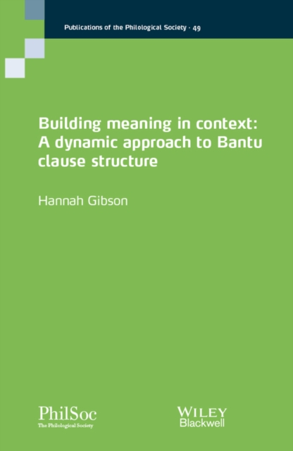 Building Meaning in Context : A Dynamic Approach to Bantu Clause Structure, Paperback / softback Book