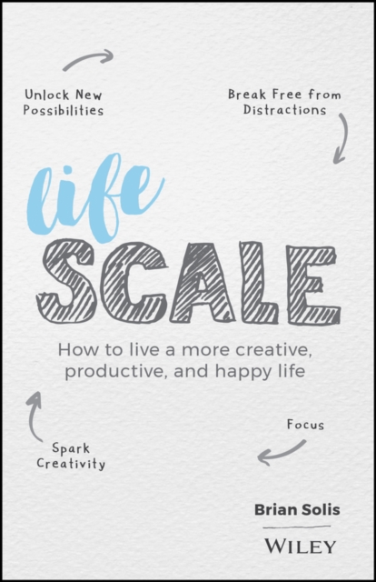 Lifescale : How to Live a More Creative, Productive, and Happy Life, Hardback Book