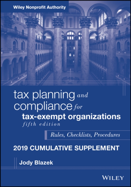 Tax Planning and Compliance for Tax-Exempt Organizations : Rules, Checklists, Procedures, 2019 Cumulative Supplement, Paperback / softback Book