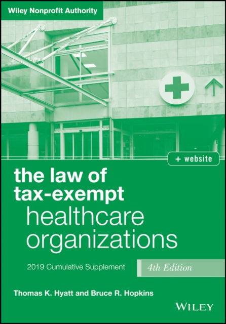 The Law of Tax-Exempt Healthcare Organizations, + website : 2019 Cumulative Supplement, Paperback / softback Book