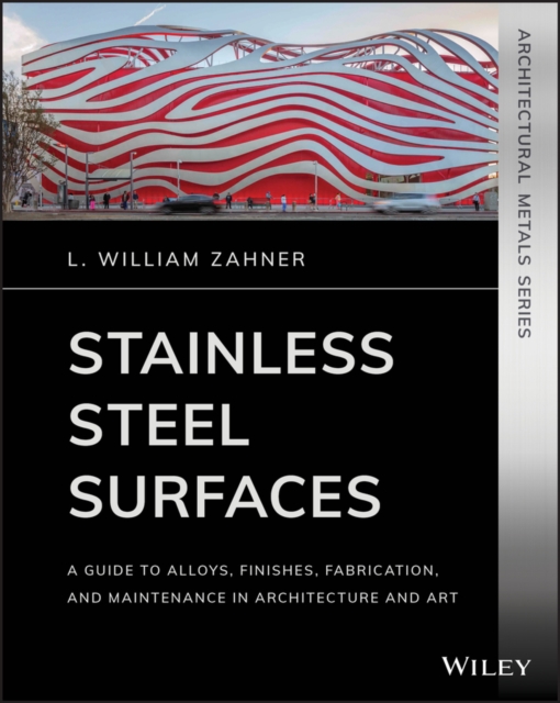 Stainless Steel Surfaces : A Guide to Alloys, Finishes, Fabrication and Maintenance in Architecture and Art, EPUB eBook