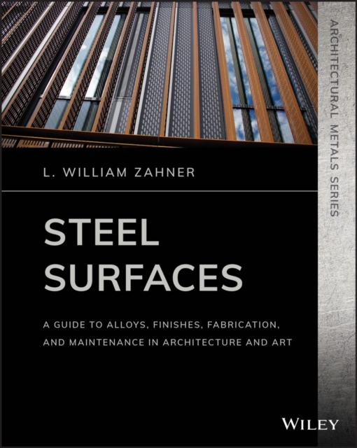 Steel Surfaces : A Guide to Alloys, Finishes, Fabrication, and Maintenance in Architecture and Art, Paperback / softback Book