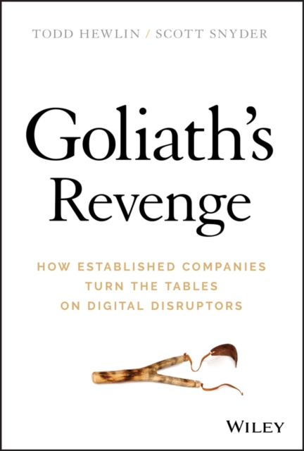 Goliath's Revenge : How Established Companies Turn the Tables on Digital Disruptors, Hardback Book