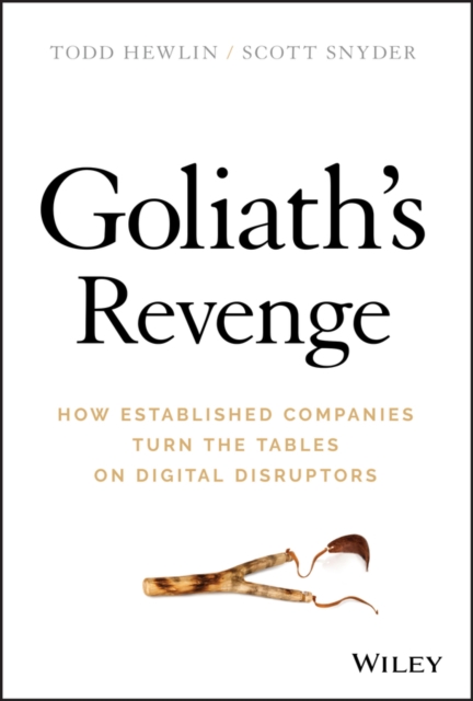 Goliath's Revenge : How Established Companies Turn the Tables on Digital Disruptors, EPUB eBook