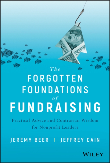 The Forgotten Foundations of Fundraising : Practical Advice and Contrarian Wisdom for Nonprofit Leaders, PDF eBook
