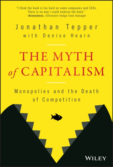 The Myth of Capitalism : Monopolies and the Death of Competition, PDF eBook