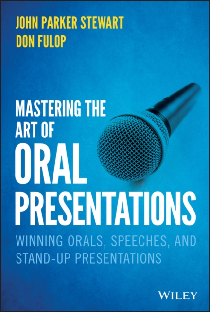 Mastering the Art of Oral Presentations : Winning Orals, Speeches, and Stand-Up Presentations, Hardback Book