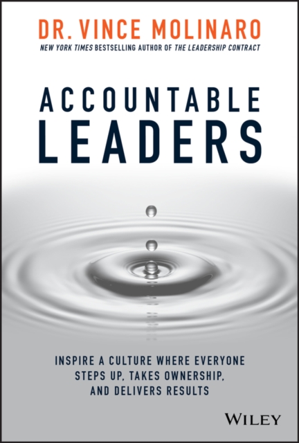 Accountable Leaders : Inspire a Culture Where Everyone Steps Up, Takes Ownership, and Delivers Results, PDF eBook