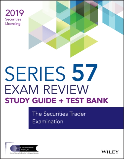 Wiley Series 57 Securities Licensing Exam Review 2019 + Test Bank : The Securities Trader Examination, Paperback / softback Book
