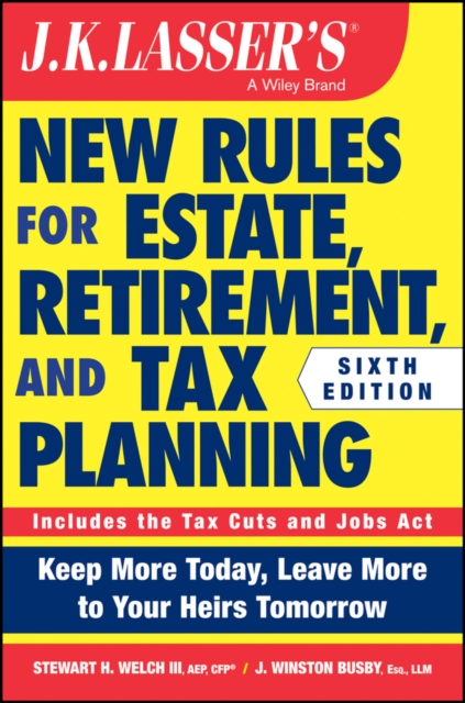 J.K. Lasser's New Rules for Estate, Retirement, and Tax Planning, Paperback / softback Book