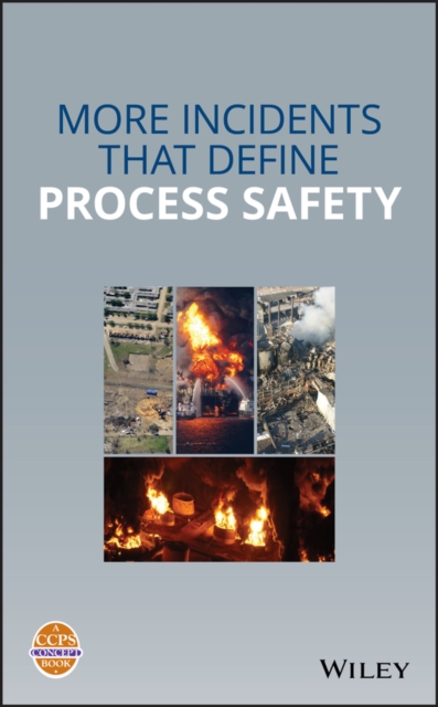 More Incidents That Define Process Safety, Hardback Book