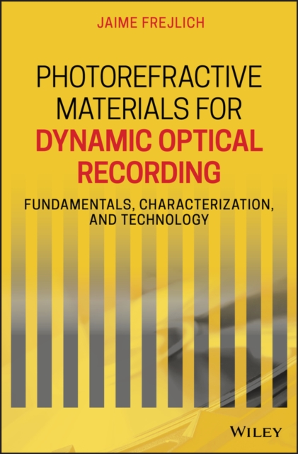 Photorefractive Materials for Dynamic Optical Recording : Fundamentals, Characterization, and Technology, Hardback Book