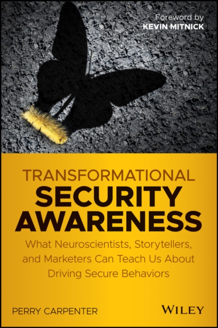 Transformational Security Awareness : What Neuroscientists, Storytellers, and Marketers Can Teach Us About Driving Secure Behaviors, PDF eBook