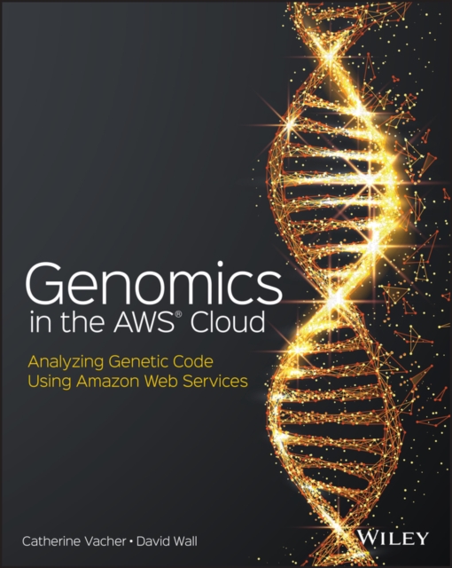 Genomics in the AWS Cloud : Analyzing Genetic Code Using Amazon Web Services, PDF eBook