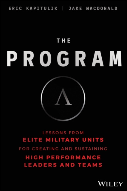 The Program : Lessons From Elite Military Units for Creating and Sustaining High Performance Leaders and Teams, Hardback Book
