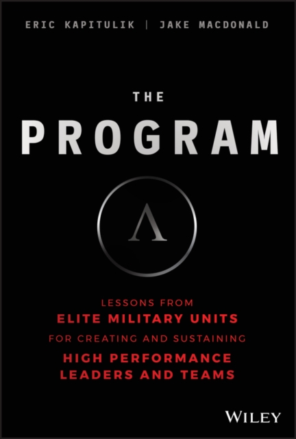 The Program : Lessons From Elite Military Units for Creating and Sustaining High Performance Leaders and Teams, PDF eBook