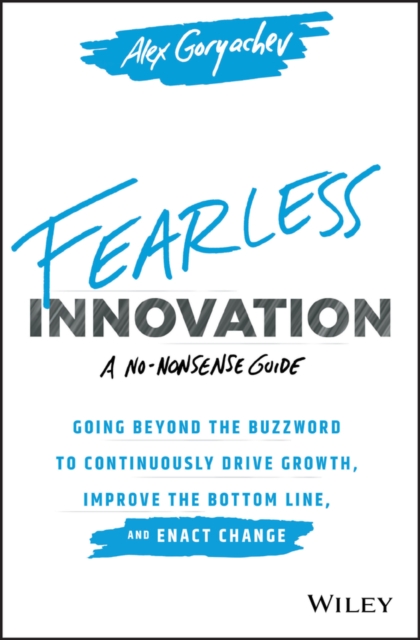 Fearless Innovation : Going Beyond the Buzzword to Continuously Drive Growth, Improve the Bottom Line, and Enact Change, PDF eBook