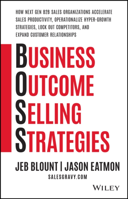 Business Outcome Selling Strategies: How Next Gen B2B Sales Organizations Accelerate Sales Productiv ity, Operationalize Hyper-Growth Strategies, Lock, Hardback Book