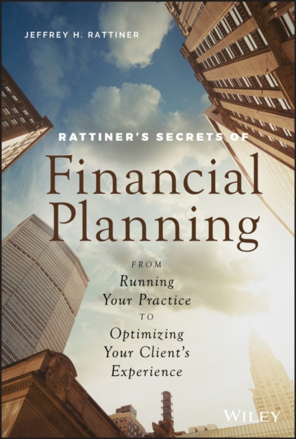 Rattiner's Secrets of Financial Planning : From Running Your Practice to Optimizing Your Client's Experience, PDF eBook