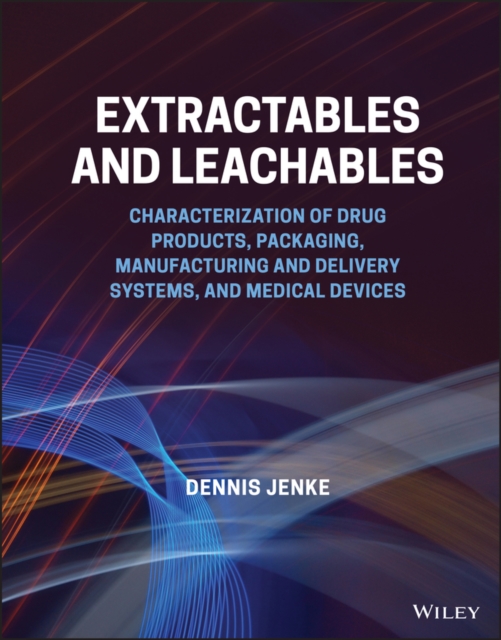 Extractables and Leachables : Characterization of Drug Products, Packaging, Manufacturing and Delivery Systems, and Medical Devices, PDF eBook