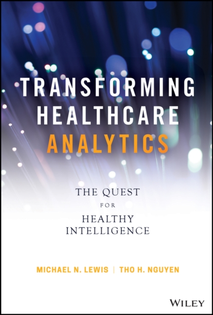 Transforming Healthcare Analytics : The Quest for Healthy Intelligence, PDF eBook