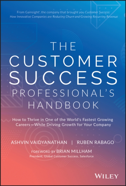 The Customer Success Professional's Handbook : How to Thrive in One of the World's Fastest Growing Careers--While Driving Growth For Your Company, EPUB eBook