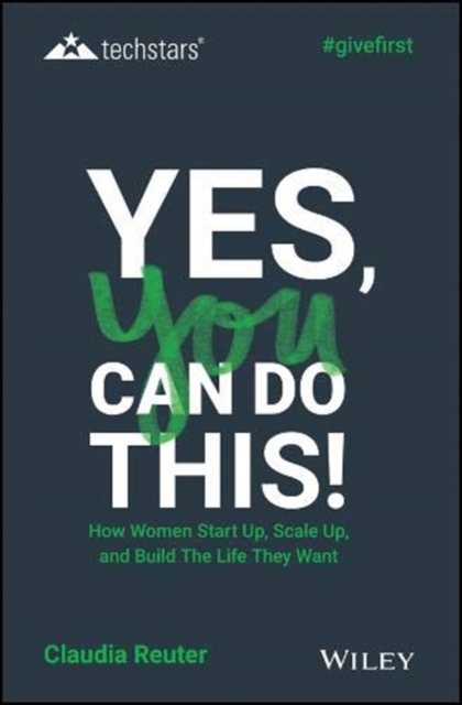 Yes, You Can Do This! How Women Start Up, Scale Up, and Build The Life They Want, Hardback Book