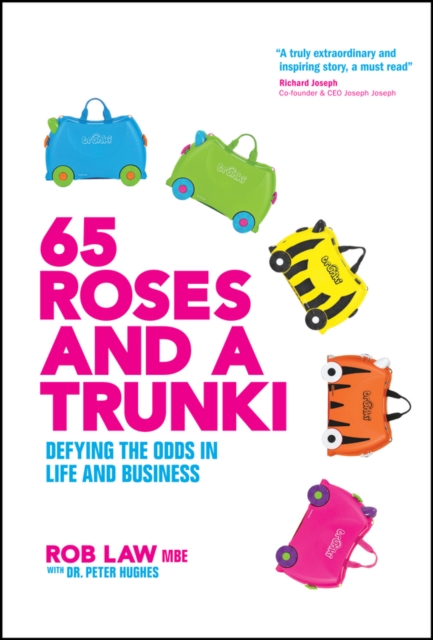 65 Roses and a Trunki : Defying the Odds in Life and Business, PDF eBook