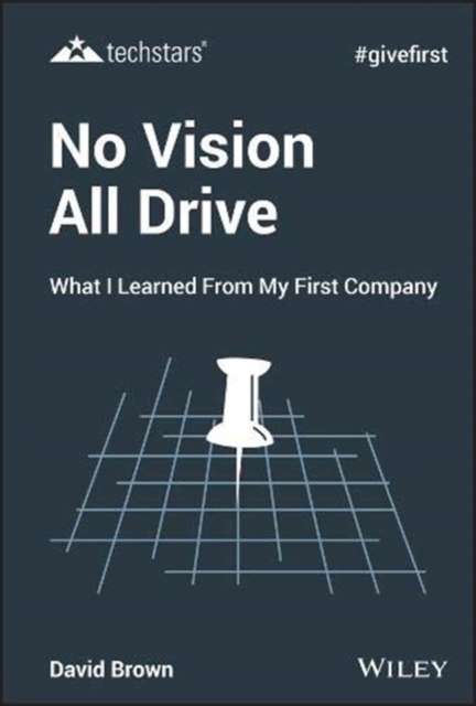 No Vision All Drive : What I Learned from My First Company, Hardback Book