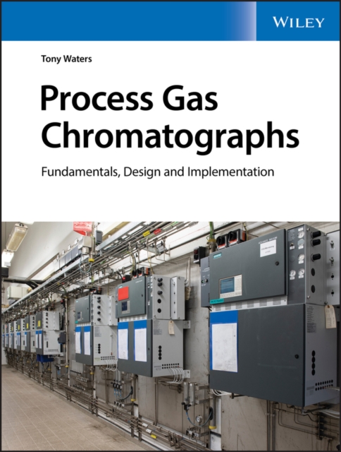 Process Gas Chromatographs : Fundamentals, Design and Implementation, Hardback Book