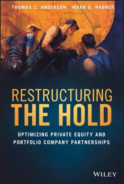 Restructuring the Hold : Optimizing Private Equity and Portfolio Company Partnerships, Hardback Book