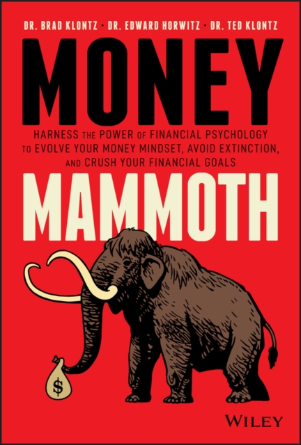 Money Mammoth : Harness The Power of Financial Psychology to Evolve Your Money Mindset, Avoid Extinction, and Crush Your Financial Goals, EPUB eBook