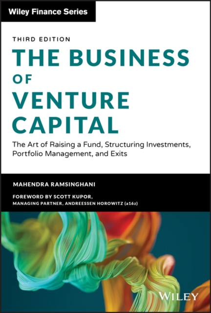 The Business of Venture Capital : The Art of Raising a Fund, Structuring Investments, Portfolio Management, and Exits, Hardback Book