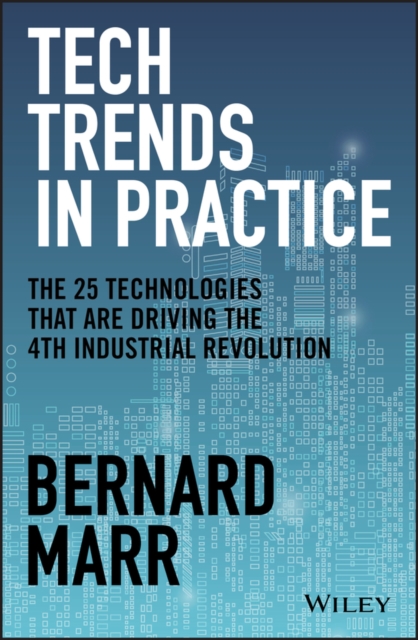 Tech Trends in Practice : The 25 Technologies that are Driving the 4th Industrial Revolution, PDF eBook