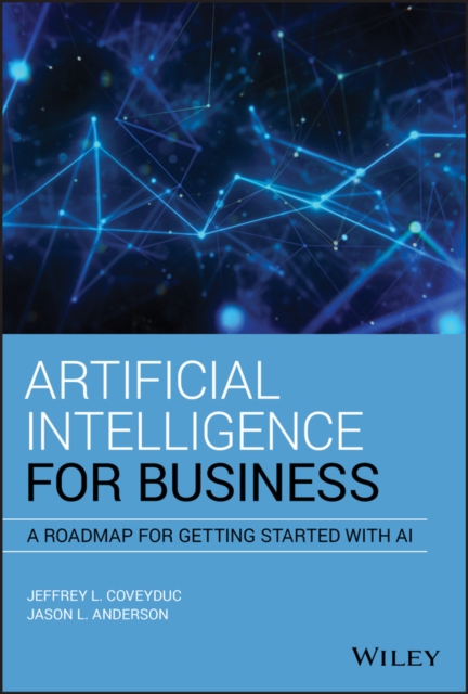 Artificial Intelligence for Business : A Roadmap for Getting Started with AI, Hardback Book