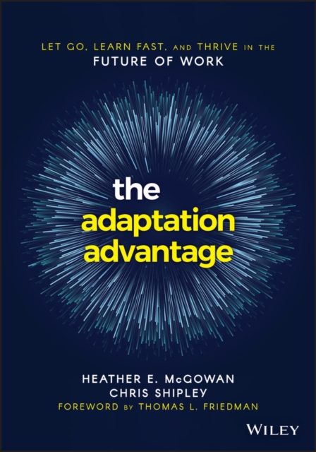 The Adaptation Advantage : Let Go, Learn Fast, and Thrive in the Future of Work, EPUB eBook