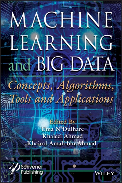 Machine Learning and Big Data : Concepts, Algorithms, Tools and Applications, Hardback Book