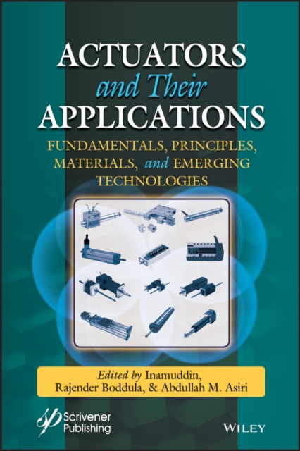 Actuators and Their Applications : Fundamentals, Principles, Materials, and Emerging Technologies, Hardback Book
