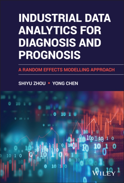 Industrial Data Analytics for Diagnosis and Prognosis : A Random Effects Modelling Approach, Hardback Book
