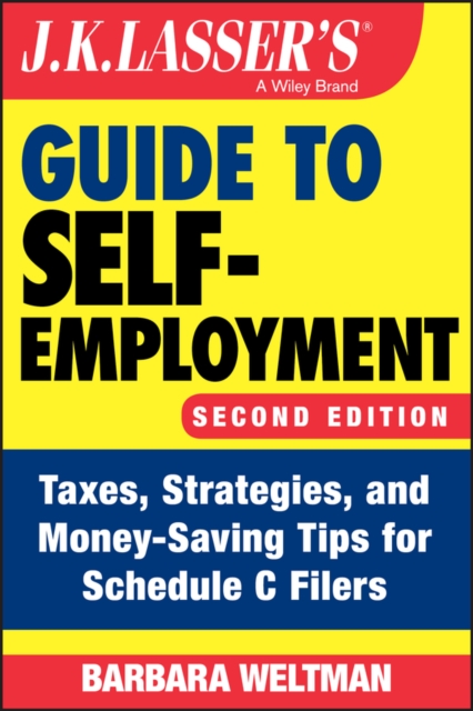 J.K. Lasser's Guide to Self-Employment : Taxes, Strategies, and Money-Saving Tips for Schedule C Filers, EPUB eBook