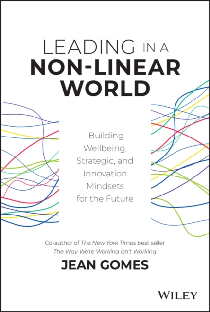 Leading in a Non-Linear World : Building Wellbeing, Strategic and Innovation Mindsets for the Future, PDF eBook