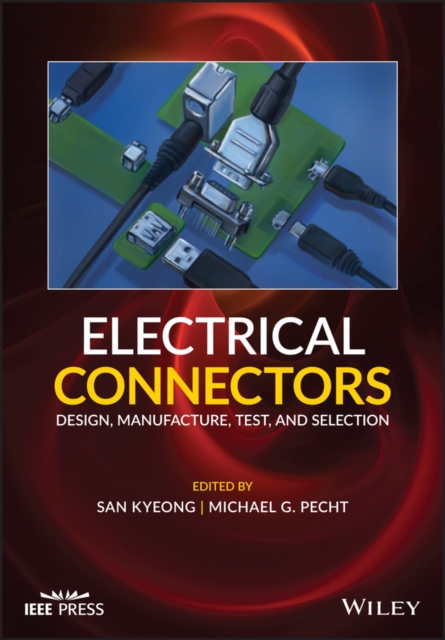 Electrical Connectors : Design, Manufacture, Test, and Selection, Hardback Book