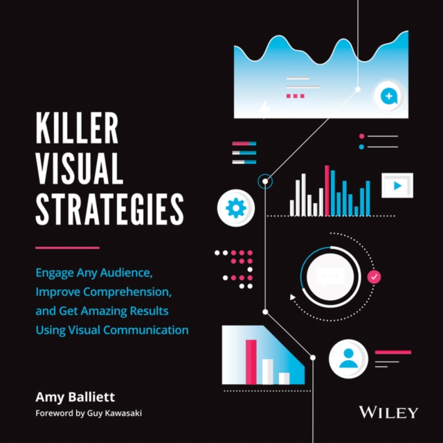 Killer Visual Strategies : Engage Any Audience, Improve Comprehension, and Get Amazing Results Using Visual Communication, Paperback / softback Book
