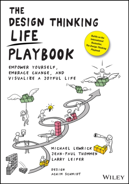 The Design Thinking Life Playbook : Empower Yourself, Embrace Change, and Visualize a Joyful Life, Paperback / softback Book