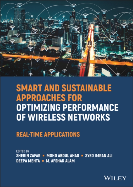 Smart and Sustainable Approaches for Optimizing Performance of Wireless Networks : Real-time Applications, EPUB eBook