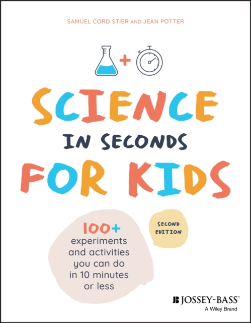 Science in Seconds for Kids : Over 100 Experiments You Can Do in Ten Minutes or Less, Paperback / softback Book