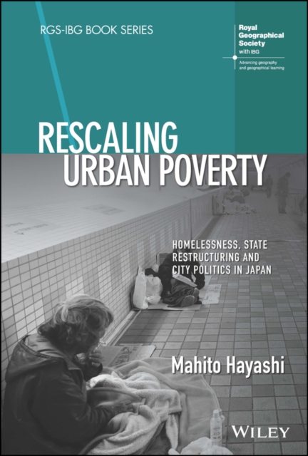 Rescaling Urban Poverty : Homelessness, State Restructuring and City Politics in Japan, Hardback Book