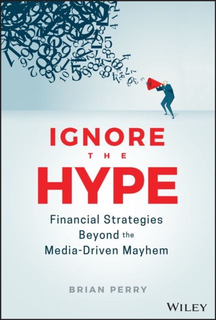 Ignore the Hype : Financial Strategies Beyond the Media-Driven Mayhem, EPUB eBook