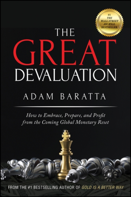 The Great Devaluation : How to Embrace, Prepare, and Profit from the Coming Global Monetary Reset, PDF eBook